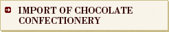 IMPORT OF CHOCOLATE CONFECTIONERY