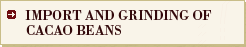 IMPORT AND GRINDING OF CACAO BEANS